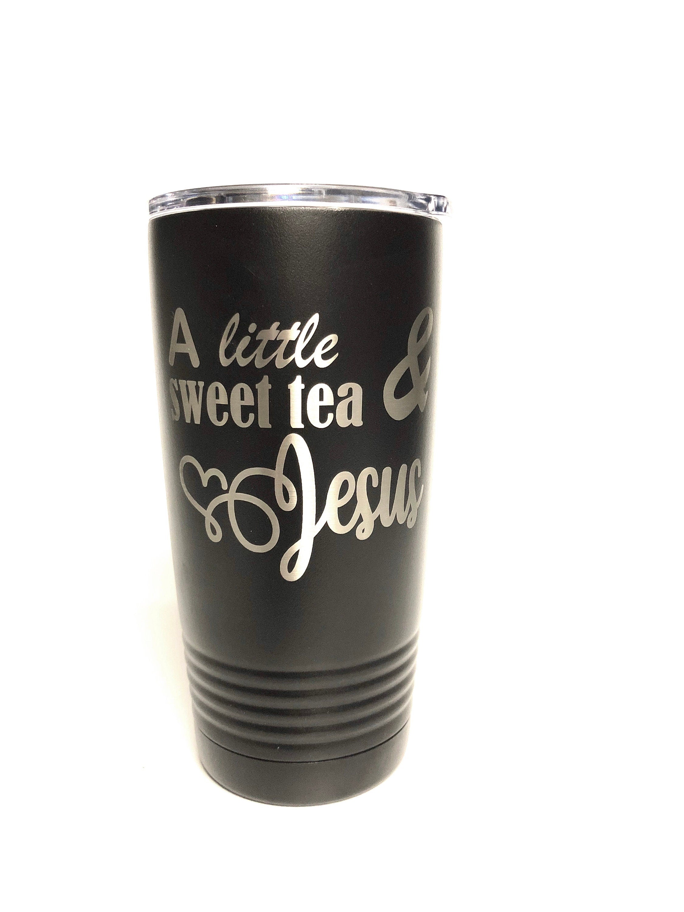 Sweet Tea & Jesus Laser Engraved 20 oz insulated tumbler w/Clear Lid