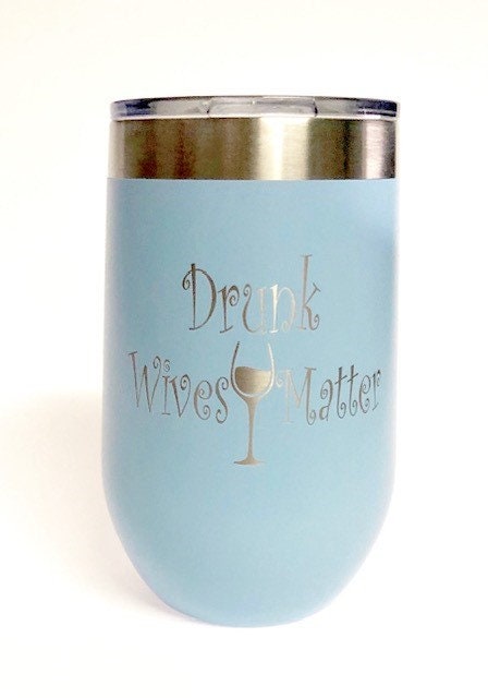 Drunk Wives Matter, Stainless Steel tumbler laser Engraved 16oz