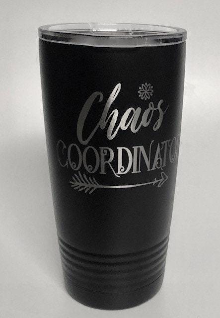 Chaos Coordinator -  Laser Engraved Cup 20 oz insulated tumbler with Lid