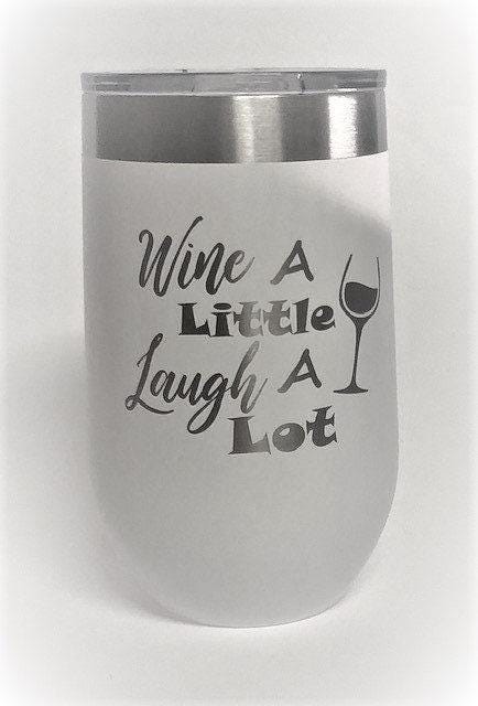 Wine A Little Laugh A Lot -Laser Engraved 16 oz insulated tumbler with Lid